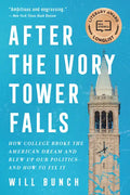 After the Ivory Tower Falls: How College Broke the American Dream and Blew Up Our Politics--And How to Fix It - Paperback