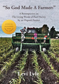 So God Made a Farmer: A Retrospective on The Living Words of Paul Harvey by an Organic Farmer - Hardcover