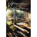 Afternoon Reflections: Poetry and Brief Observations from a Blessed Life - Paperback