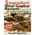 5 Ingredient Slow Cooker Recipes ***Large Print Edition***: Easy 5 Ingredient Crock Pot Cookbook - Paperback