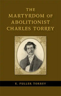 The Martyrdom of Abolitionist Charles Torrey - Hardcover