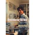 Remembering Bill Neal: Favorite Recipes from a Life in Cooking - Paperback