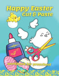 Happy Easter Cut & Paste Workbook For Preschool: A Fun Book For Easter Gifts and Scissors Skills for Preschoolers Ages 3-5 - Paperback