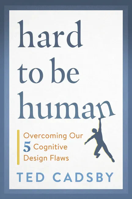 Hard to Be Human: Overcoming Our Five Cognitive Design Flaws - Paperback