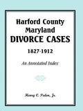 Harford County, Maryland Divorce Cases, 1827-1912: An Annotated Index - Paperback