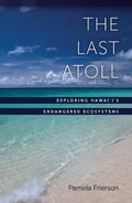 The Last Atoll: Exploring Hawai'i's Endangered Ecosystems - Paperback