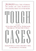 Tough Cases: Judges Tell the Stories of Some of the Hardest Decisions They've Ever Made - Hardcover