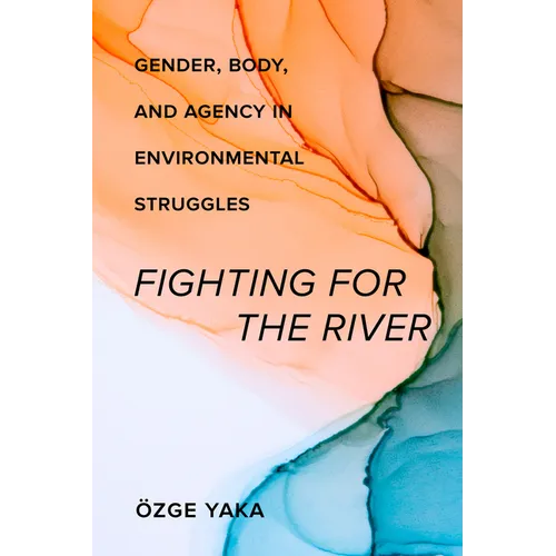 Fighting for the River: Gender, Body, and Agency in Environmental Struggles - Paperback