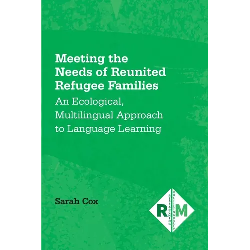 Meeting the Needs of Reunited Refugee Families: An Ecological, Multilingual Approach to Language Learning - Paperback