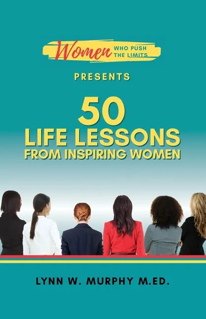 Women Who Push the Limits Presents 50 Life Lessons from Inspiring Women - Paperback