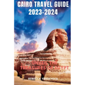 Cairo Travel Guide 2023-2024: Unveil the Treasures of Egypt - Paperback