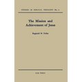 The Mission and Achievement of Jesus: An Examination of the Presuppositions of New Testament Theology - Paperback