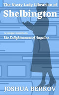The Nasty Lady Librarian of Shelbington: A Prequel Novella to The Enlightenment of Angeline - Paperback
