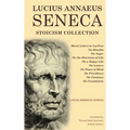 Lucius Annaeus Seneca Stoicism Collection: Moral Letters to Lucilius, On Benefits, On Anger, On the Shortness of Life, On a Happy Life, On Leisure, On - Hardcover