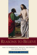 Reasons to Believe: How to Understand, Explain, and Defend the Catholic Faith - Hardcover