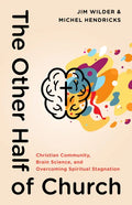 The Other Half of Church: Christian Community, Brain Science, and Overcoming Spiritual Stagnation - Paperback