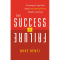 The Success of Failure: A Coming of Age Fable about Overcoming Failure Despite Ourselves - Paperback