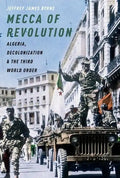 Mecca of Revolution: Algeria, Decolonization, and the Third World Order - Paperback