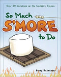 So Much s'More to Do: Over 50 Variations of the Campfire Classic - Paperback