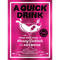 A Quick Drink: The Speed Rack Guide to Winning Cocktails for Any Mood - Hardcover