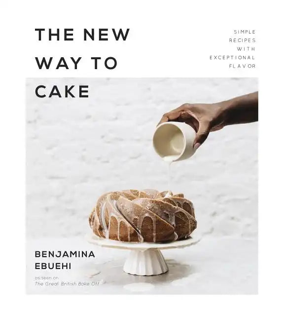 The New Way to Cake: Simple Recipes with Exceptional Flavor - Paperback