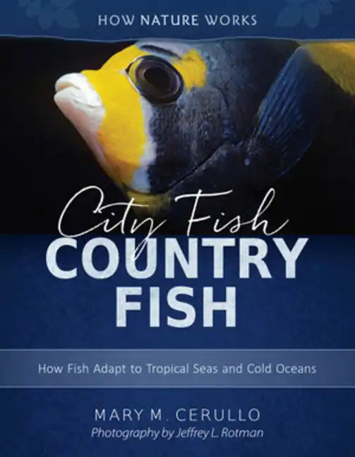 City Fish Country Fish: How Fish Adapt to Tropical Seas and Cold Oceans - Hardcover