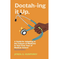 Doctah-ing It Up: A Guide for Adapting to the Culture of Medicine in Your First Year of Medical School, Second Edition - Paperback