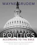 Politics - According to the Bible: A Comprehensive Resource for Understanding Modern Political Issues in Light of Scripture - Hardcover