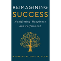 Reimagining Success: Manifesting Happiness and Fulfillment - Hardcover