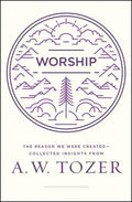 Worship: The Reason We Were Created-Collected Insights from A. W. Tozer - Paperback