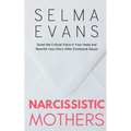 Narcissistic Mothers: Quiet the Critical Voice in Your Head and Rewrite Your Story After Emotional Abuse - Paperback