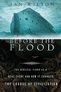 Before the Flood: The Biblical Flood as a Real Event and How It Changed the Course of Civilization - Paperback