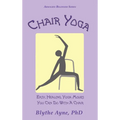 Chair Yoga: Easy, Healing, Yoga Moves You Can Do With a Chair - Hardcover