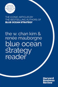 The W. Chan Kim and Renée Mauborgne Blue Ocean Strategy Reader: The Iconic Articles by Bestselling Authors W. Chan Kim and Renée Mauborgne - Hardcover