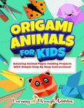 Origami Animals For Kids: Amazing Animal Paper Folding Projects With Simple Step By Step Instructions! (Origami Fun) - Paperback