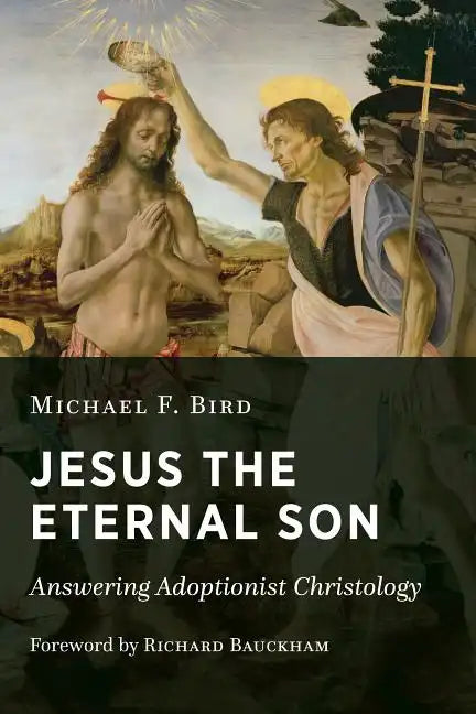 Jesus the Eternal Son: Answering Adoptionist Christology - Paperback
