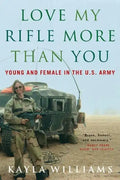 Love My Rifle More Than You: Young and Female in the U.S. Army - Paperback