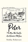Peter: The Man Who Went On An Adventure With Jesus - Paperback
