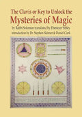 The Clavis or Key to Unlock the Mysteries of Magic: By Rabbi Solomon Translated by Ebenezer Sibley - Hardcover