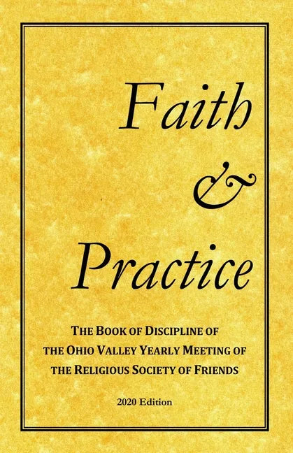 Faith and Practice: The Book of Discipline of the Ohio Valley Yearly Meeting of the Religious Society of Friends - Paperback