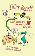 Utter Beasts: The Bad Child's Book of Beasts and More Beasts (for Worse Children) - Hardcover