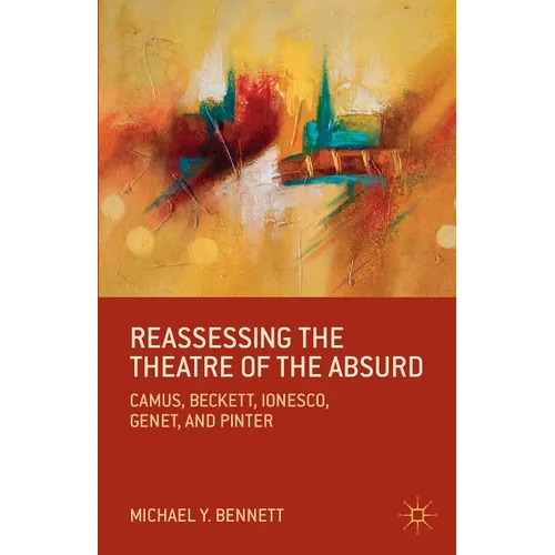 Reassessing the Theatre of the Absurd: Camus, Beckett, Ionesco, Genet, and Pinter - Paperback
