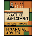 Deena Katz's Complete Guide to Practice Management: Tips, Tools, and Templates for the Financial Adviser - Paperback