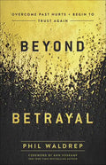 Beyond Betrayal: Overcome Past Hurts and Begin to Trust Again - Paperback