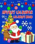 Advent Calendar Coloring Book: Countdown To Christmas 24 Numbered Colouring Pages For Kids - With Santa Claus Reindeer Snowmen & More! Super Fun Wint - Paperback