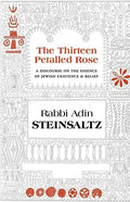 The Thirteen Petalled Rose: A Discourse on the Essence of Jewish Existence & Belief - Hardcover