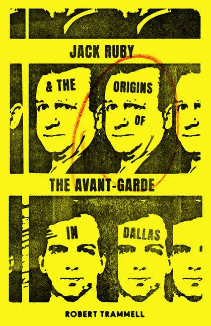 Jack Ruby and the Origins of the Avant-Garde in Dallas: And Other Stories - Paperback
