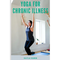 Yoga for Chronic Illness: Yoga for Chronic Pain, Yoga for Chronic Fatigue, and Yoga for Insomnia - Paperback