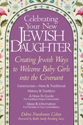 Celebrating Your New Jewish Daughter: Creating Jewish Ways to Welcome Baby Girls Into the Covenant - Hardcover
