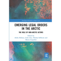 Emerging Legal Orders in the Arctic: The Role of Non-Arctic Actors - Paperback